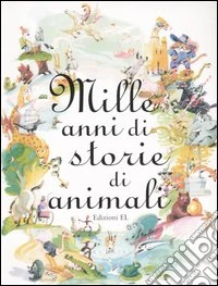 Mille anni di storie di animali libro