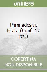 Primi adesivi. Pirata (Conf. 12 pz.) libro