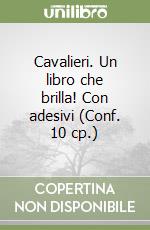 Cavalieri. Un libro che brilla! Con adesivi (Conf. 10 cp.) libro