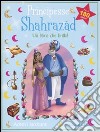 Principesse. Shahrazàd. Un libro che brilla! Con adesivi. Ediz. illustrata libro