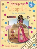 Principesse. Cleopatra. Un libro che brilla! Con adesivi. Ediz. illustrata libro