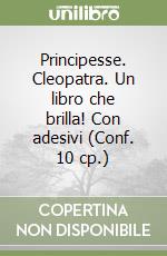 Principesse. Cleopatra. Un libro che brilla! Con adesivi (Conf. 10 cp.) libro