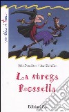 La strega Rossella. Ediz. illustrata libro