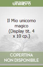 Il Mio unicorno magico (Display tit. 4 x 10 cp.) libro