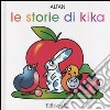 Le storie di Kika: Vola uccellino!-Brava coccinella!-Sulla spiaggia-Viene l'autunno libro