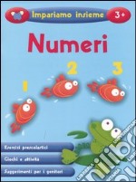 Numeri. Impariamo insieme. Ediz. illustrata libro