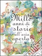 Mille anni di storie all'aria aperta. Ediz. illustrata libro