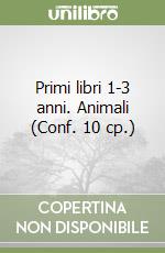 Primi libri 1-3 anni. Animali (Conf. 10 cp.) libro