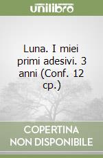 Luna. I miei primi adesivi. 3 anni (Conf. 12 cp.) libro