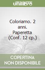 Coloriamo. 2 anni. Paperetta (Conf. 12 cp.) libro