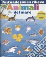 Animali del mare. Autoadesivi in rilievo. Ediz. illustrata