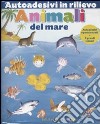 Animali del mare. Autoadesivi in rilievo. Ediz. illustrata libro