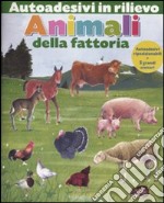 Animali della fattoria. Autoadesivi in rilievo. Ediz. illustrata