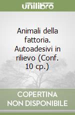 Animali della fattoria. Autoadesivi in rilievo (Conf. 10 cp.) libro