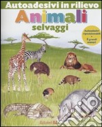 Animali selvaggi. Autoadesivi in rilievo. Ediz. illustrata