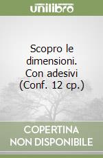 Scopro le dimensioni. Con adesivi (Conf. 12 cp.) libro