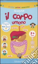 Scopro il corpo umano. Con adesivi. Ediz. illustrata