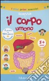 Scopro il corpo umano. Con adesivi. Ediz. illustrata libro