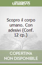 Scopro il corpo umano. Con adesivi (Conf. 12 cp.) libro