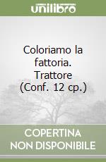 Coloriamo la fattoria. Trattore (Conf. 12 cp.) libro