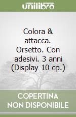 Colora & attacca. Orsetto. Con adesivi. 3 anni (Display 10 cp.) libro