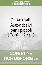 Gli Animali. Autoadesivi per i piccoli (Conf. 12 cp.) libro