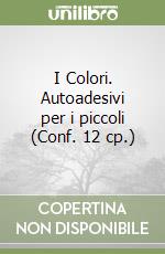 I Colori. Autoadesivi per i piccoli (Conf. 12 cp.) libro