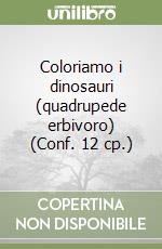 Coloriamo i dinosauri (quadrupede erbivoro) (Conf. 12 cp.) libro