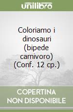 Coloriamo i dinosauri (bipede carnivoro) (Conf. 12 cp.) libro