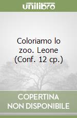 Coloriamo lo zoo. Leone (Conf. 12 cp.) libro