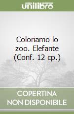 Coloriamo lo zoo. Elefante (Conf. 12 cp.) libro