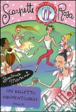 Un balletto indimenticabile. Scarpette rosa libro