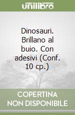 Dinosauri. Brillano al buio. Con adesivi (Conf. 10 cp.) libro