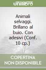 Animali selvaggi. Brillano al buio. Con adesivi (Conf. 10 cp.) libro