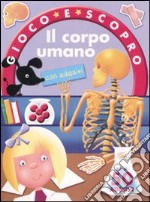 Il corpo umano. Gioco e scopro. Con adesivi libro