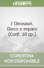 I Dinosauri. Gioco e imparo (Conf. 10 cp.) libro