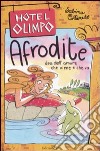 Afrodite. Dea dell'amore che viene e che va. Ediz. illustrata libro