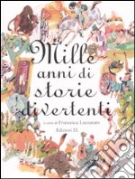 Mille anni di storie divertenti. Ediz. illustrata libro