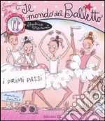 Il mondo del balletto. I primi passi. Scarpette rosa libro