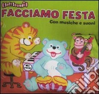 Facciamo festa. Musiche e suoni. Ediz. illustrata libro