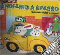 Andiamo a spasso. Musiche e suoni. Ediz. illustrata libro