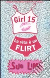La vita è un flirt. Girl 15 libro