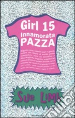 Innamorata pazza. Girl 15 libro