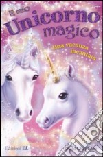 Una vacanza incantata. Il mio unicorno magico libro