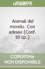 Animali del mondo. Con adesivi (Conf. 10 cp.) libro