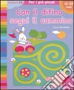 Con il ditino segui il cammino. Ediz. illustrata libro