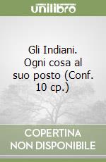 Gli Indiani. Ogni cosa al suo posto (Conf. 10 cp.) libro