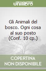 Gli Animali del bosco. Ogni cosa al suo posto (Conf. 10 cp.) libro