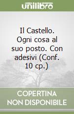 Il Castello. Ogni cosa al suo posto. Con adesivi (Conf. 10 cp.) libro