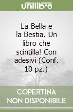 La Bella e la Bestia. Un libro che scintilla! Con adesivi (Conf. 10 pz.) libro